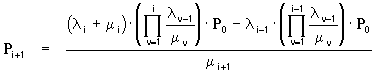 P[i+1] = ( (lambda[i]+mu[i])*Produkt_v=1..i(lambda[v-1]/mu[v])*P[0]

- lambda[i-1]*Produkt_v=1..i-1(lambda[v-1]/mu[v])*P[0] ) / mu[i+1]