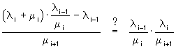 ( (lambda[i]+mu[i])*lambda[i-1]/mu[i] - lambda[i-1] )/mu[i+1]

= lambda[i-1]/mu[i] * lambda[i]/mu[i+1]