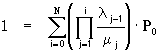 1 = Summe_i=0..N(Produkt_j=1..i(lambda[j-1]/mu[j])*P[0])